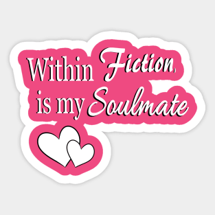 Within Fiction, is my Soulmate Sticker